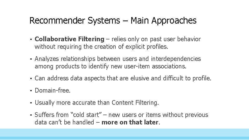 Recommender Systems – Main Approaches • Collaborative Filtering – relies only on past user