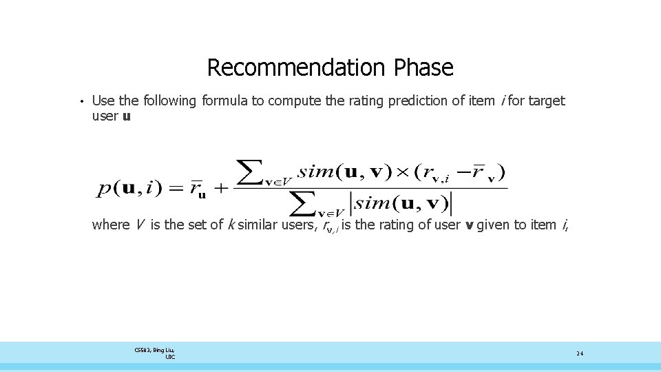 Recommendation Phase • Use the following formula to compute the rating prediction of item