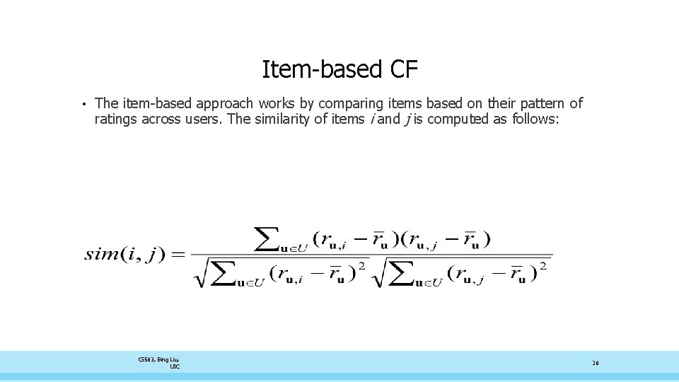 Item-based CF • The item-based approach works by comparing items based on their pattern