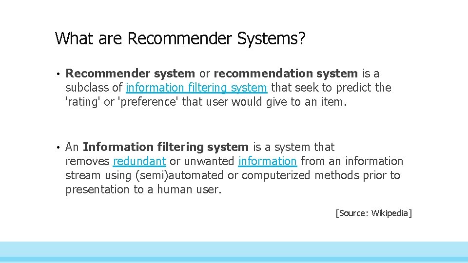 What are Recommender Systems? • Recommender system or recommendation system is a subclass of