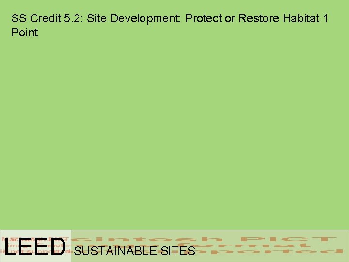 SS Credit 5. 2: Site Development: Protect or Restore Habitat 1 Point LEED SUSTAINABLE