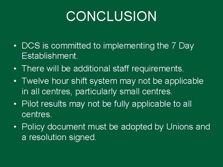 CONCLUSION • DCS is committed to implementing the 7 Day Establishment. • There will