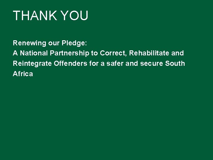 THANK YOU Renewing our Pledge: A National Partnership to Correct, Rehabilitate and Reintegrate Offenders