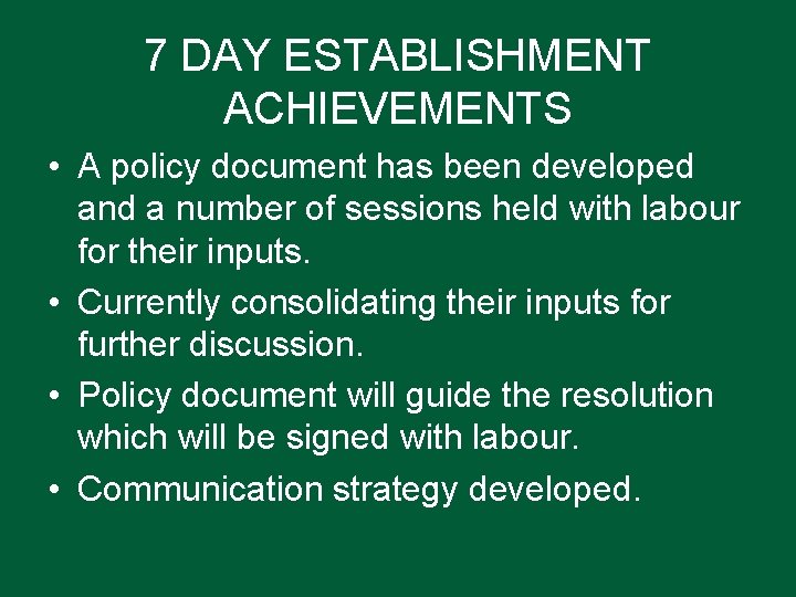 7 DAY ESTABLISHMENT ACHIEVEMENTS • A policy document has been developed and a number