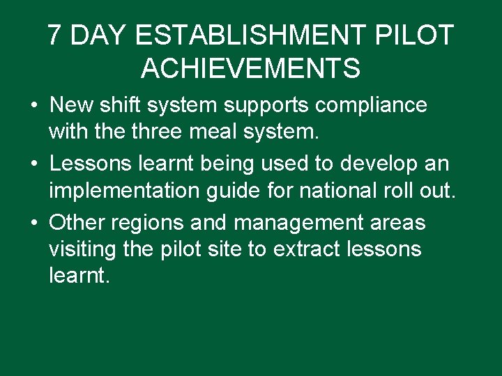 7 DAY ESTABLISHMENT PILOT ACHIEVEMENTS • New shift system supports compliance with the three