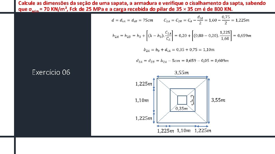 Calcule as dimensões da seção de uma sapata, a armadura e verifique o cisalhamento