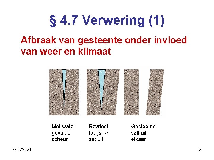 § 4. 7 Verwering (1) Afbraak van gesteente onder invloed van weer en klimaat