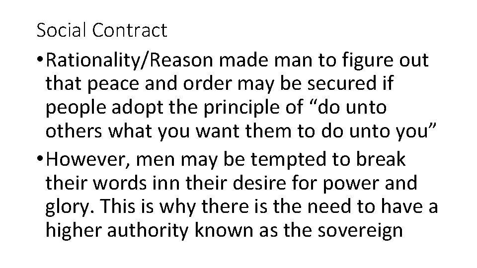 Social Contract • Rationality/Reason made man to figure out that peace and order may