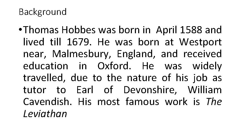 Background • Thomas Hobbes was born in April 1588 and lived till 1679. He