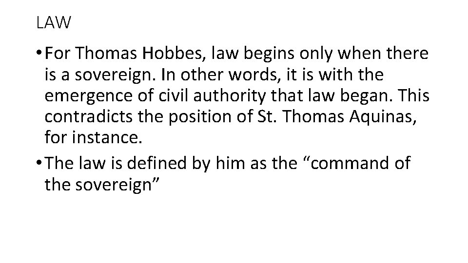 LAW • For Thomas Hobbes, law begins only when there is a sovereign. In