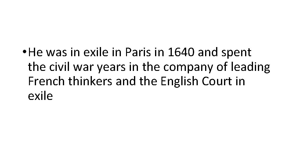  • He was in exile in Paris in 1640 and spent the civil