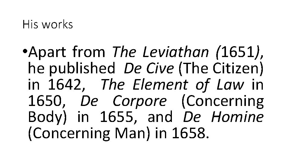 His works • Apart from The Leviathan (1651), he published De Cive (The Citizen)