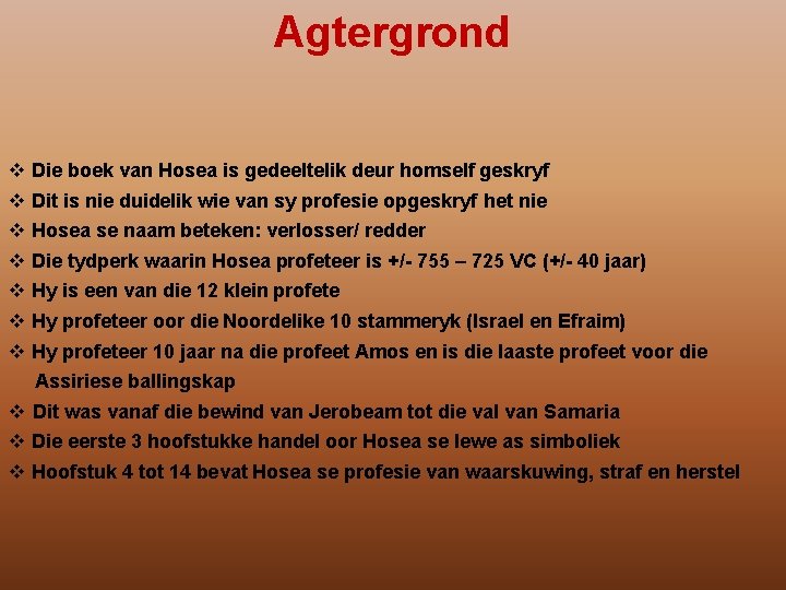 Agtergrond v Die boek van Hosea is gedeeltelik deur homself geskryf v Dit is