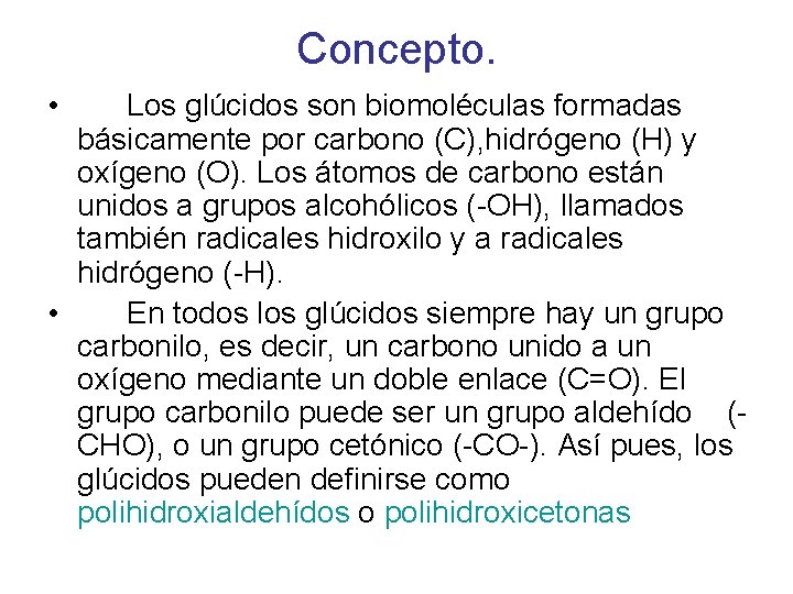 Concepto. • Los glúcidos son biomoléculas formadas básicamente por carbono (C), hidrógeno (H) y