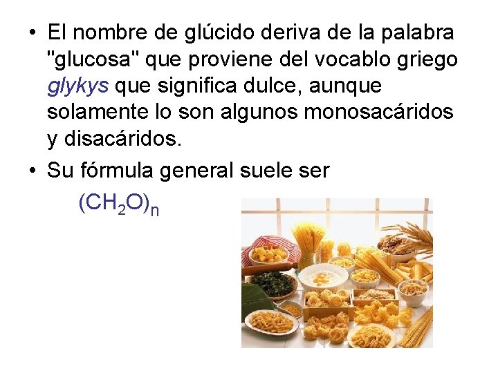  • El nombre de glúcido deriva de la palabra "glucosa" que proviene del