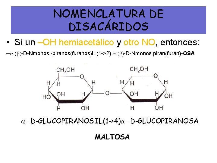 NOMENCLATURA DE DISACÁRIDOS • Si un –OH hemiacetálico y otro NO, entonces: - (