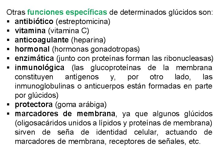 Otras funciones específicas de determinados glúcidos son: § antibiótico (estreptomicina) § vitamina (vitamina C)