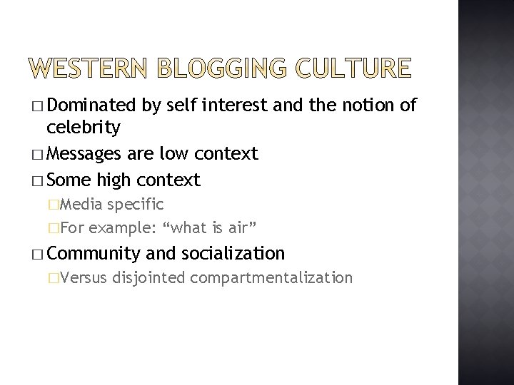 � Dominated by self interest and the notion of celebrity � Messages are low