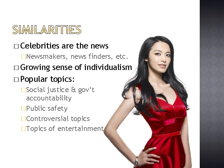 � Celebrities are the news �Newsmakers, news finders, etc. � Growing sense of individualism