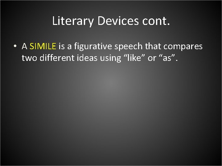 Literary Devices cont. • A SIMILE is a figurative speech that compares two different