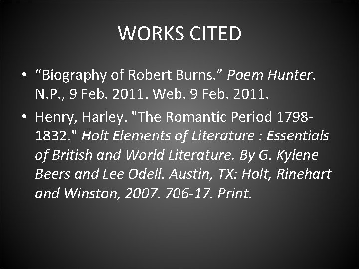 WORKS CITED • “Biography of Robert Burns. ” Poem Hunter. N. P. , 9