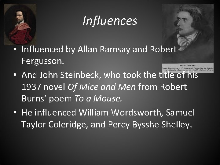 Influences • Influenced by Allan Ramsay and Robert Fergusson. • And John Steinbeck, who