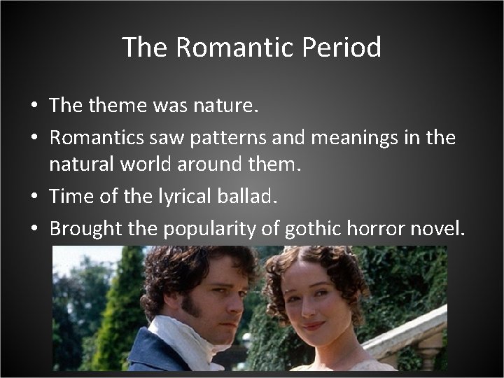 The Romantic Period • The theme was nature. • Romantics saw patterns and meanings