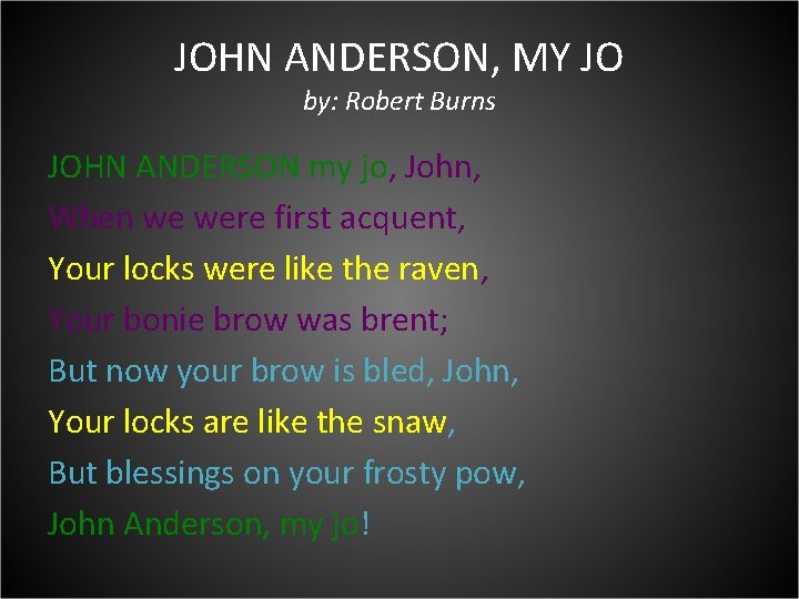 JOHN ANDERSON, MY JO by: Robert Burns JOHN ANDERSON my jo, John, When we