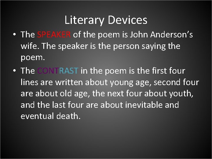 Literary Devices • The SPEAKER of the poem is John Anderson’s wife. The speaker