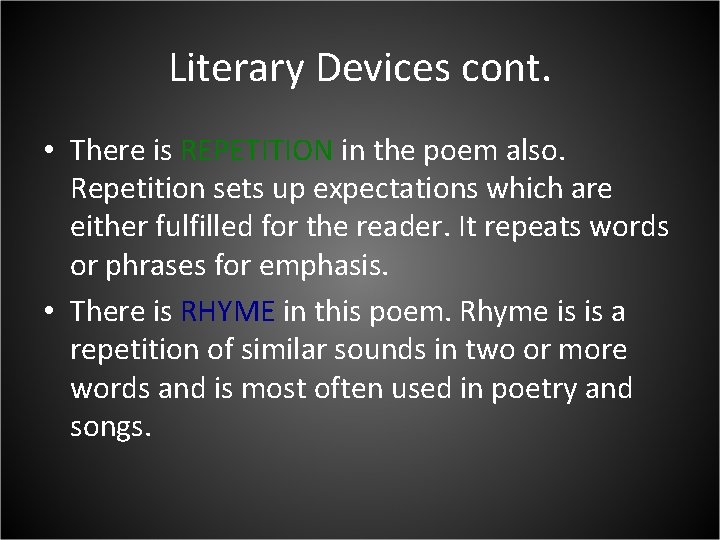 Literary Devices cont. • There is REPETITION in the poem also. Repetition sets up