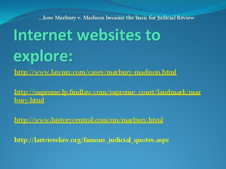 …how Marbury v. Madison became the basis for Judicial Review Internet websites to explore: