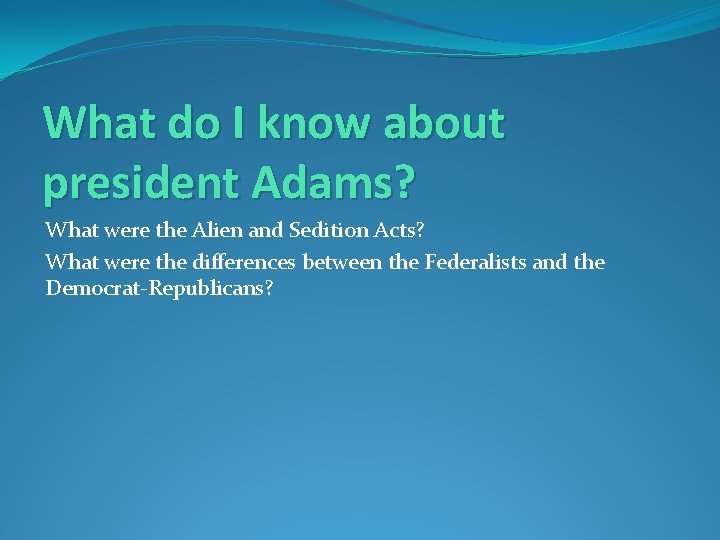 What do I know about president Adams? What were the Alien and Sedition Acts?