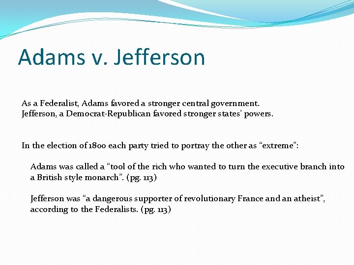 Adams v. Jefferson As a Federalist, Adams favored a stronger central government. Jefferson, a