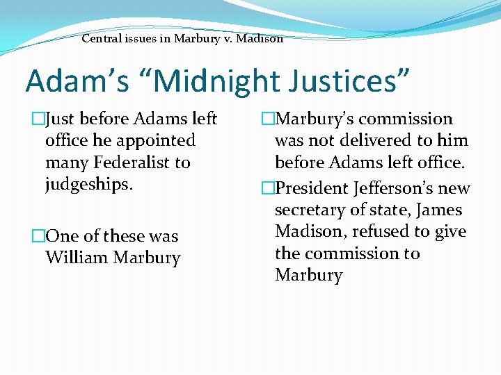 Central issues in Marbury v. Madison Adam’s “Midnight Justices” �Just before Adams left office