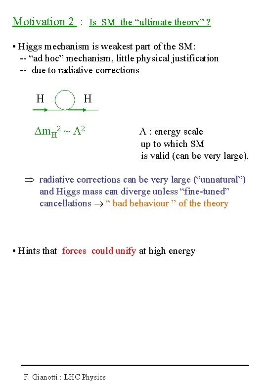 Motivation 2 : Is SM the “ultimate theory” ? • Higgs mechanism is weakest