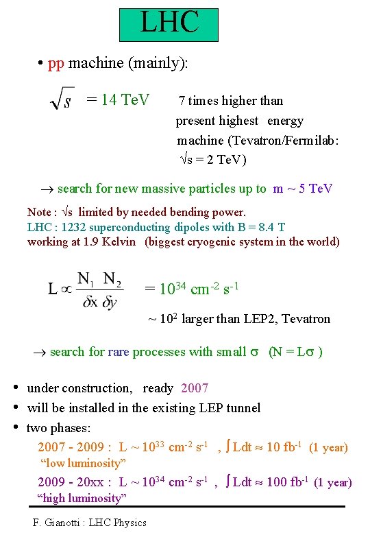 LHC • pp machine (mainly): = 14 Te. V 7 times higher than present