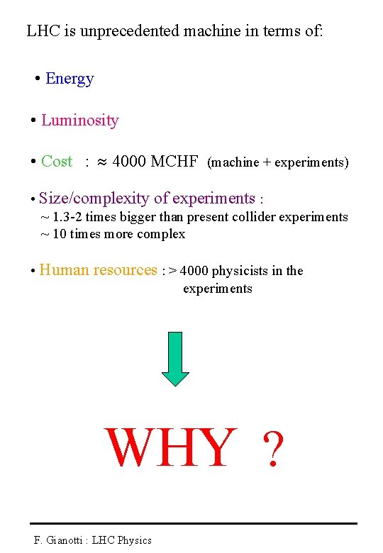 LHC is unprecedented machine in terms of: • Energy • Luminosity • Cost :