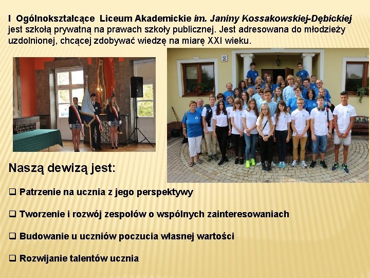 I Ogólnokształcące Liceum Akademickie im. Janiny Kossakowskiej-Dębickiej jest szkołą prywatną na prawach szkoły publicznej.