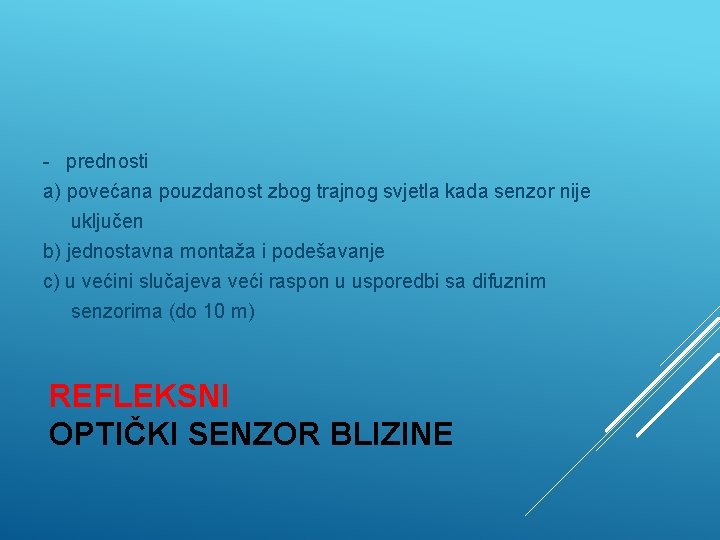 - prednosti a) povećana pouzdanost zbog trajnog svjetla kada senzor nije uključen b) jednostavna