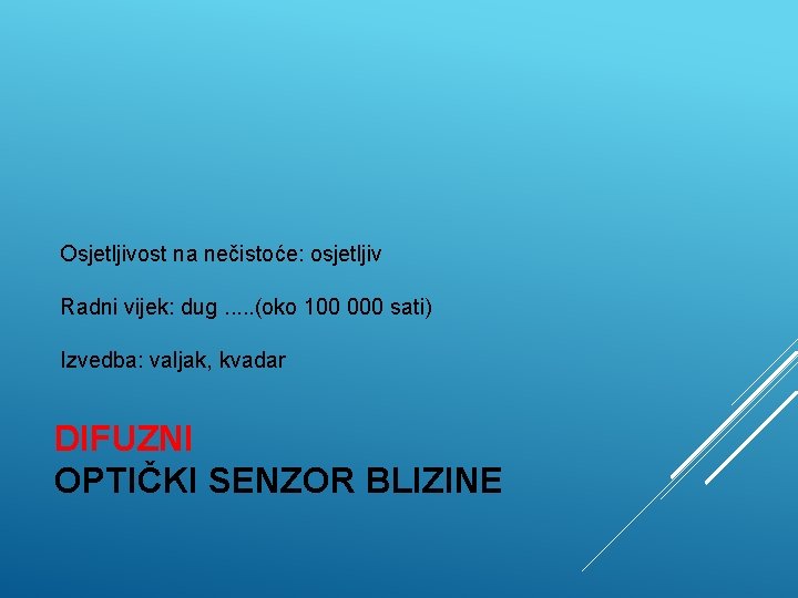 Osjetljivost na nečistoće: osjetljiv Radni vijek: dug. . . (oko 100 000 sati) Izvedba: