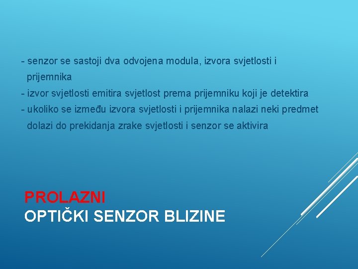 - senzor se sastoji dva odvojena modula, izvora svjetlosti i prijemnika - izvor svjetlosti