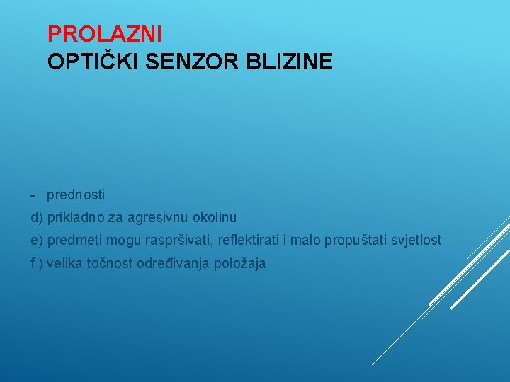 PROLAZNI OPTIČKI SENZOR BLIZINE - prednosti d) prikladno za agresivnu okolinu e) predmeti mogu