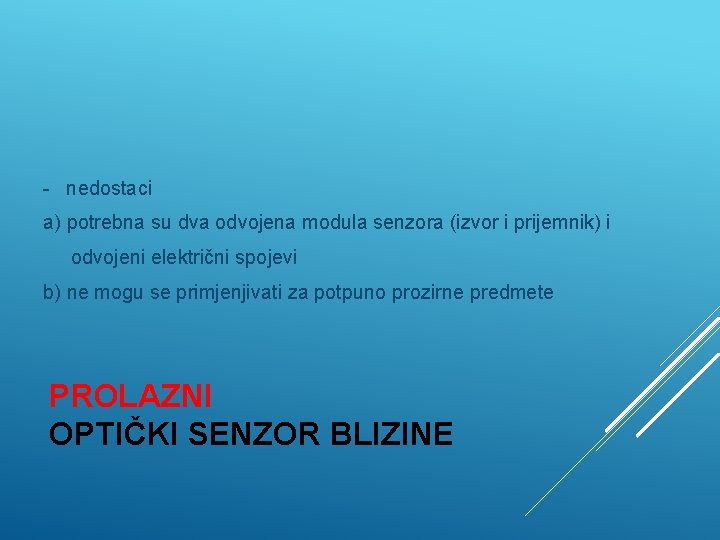 - nedostaci a) potrebna su dva odvojena modula senzora (izvor i prijemnik) i odvojeni