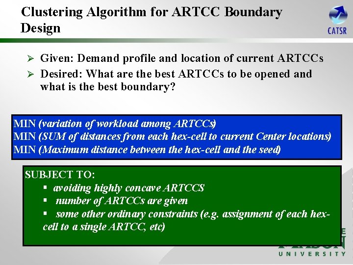 Clustering Algorithm for ARTCC Boundary Design Given: Demand profile and location of current ARTCCs