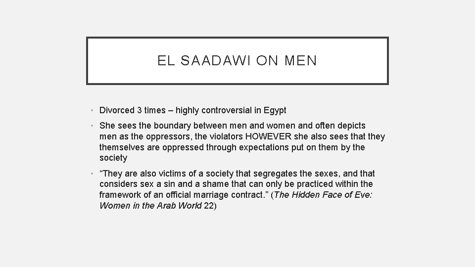 EL SAADAWI ON MEN • Divorced 3 times – highly controversial in Egypt •