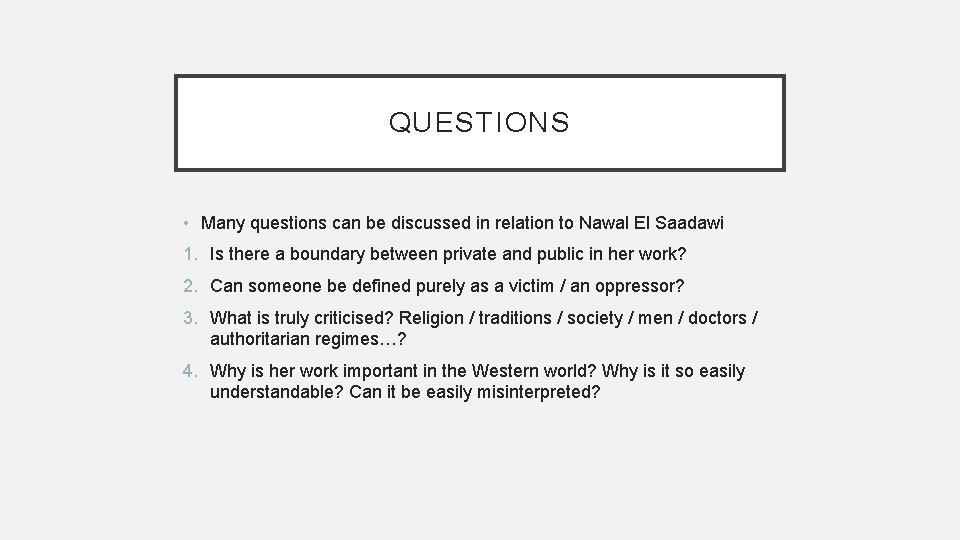 QUESTIONS • Many questions can be discussed in relation to Nawal El Saadawi 1.
