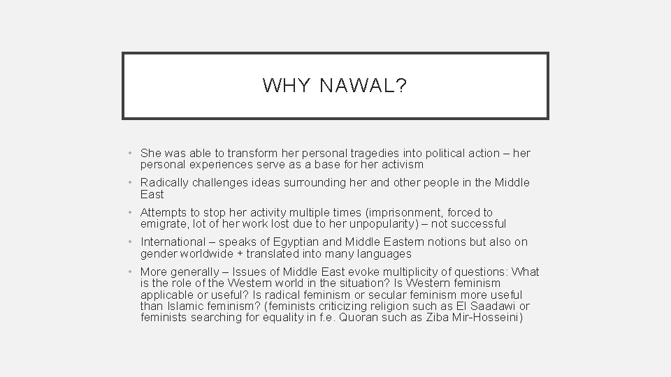 WHY NAWAL? • She was able to transform her personal tragedies into political action