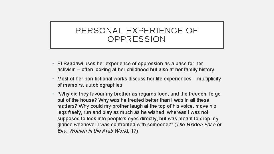 PERSONAL EXPERIENCE OF OPPRESSION • El Saadawi uses her experience of oppression as a