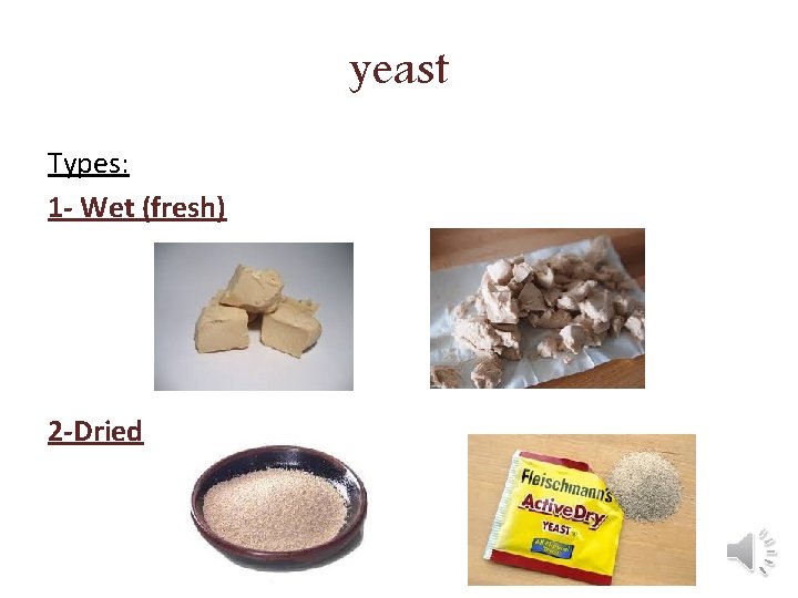 yeast Types: 1 - Wet (fresh) 2 -Dried 