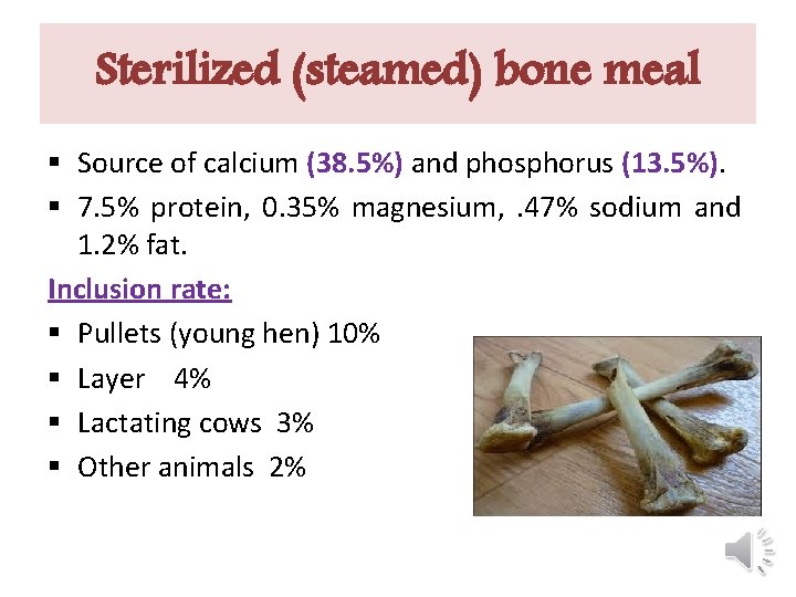 Sterilized (steamed) bone meal § Source of calcium (38. 5%) and phosphorus (13. 5%).